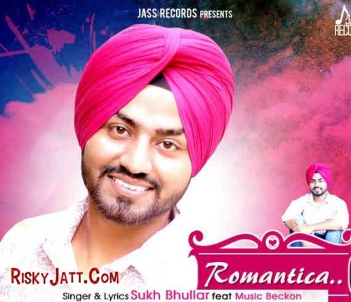 Download Romantica (ft Music Backon) Sukh Bhullar mp3 song, Romantica (ft Music Backon) Sukh Bhullar full album download