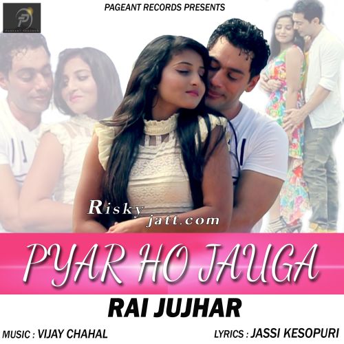Download Pyar Ho Jauga Rai Jujhar mp3 song, Pyar Ho Jauga Rai Jujhar full album download