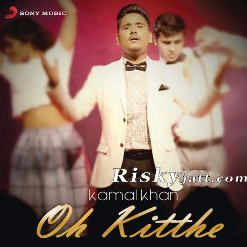 Oh Kitthe By Kamal Khan full mp3 album