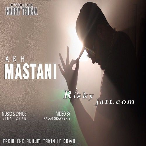 Download Akh Mastani Ft Harry Trikha Virdi SaaB mp3 song, Akh Mastani Virdi SaaB full album download