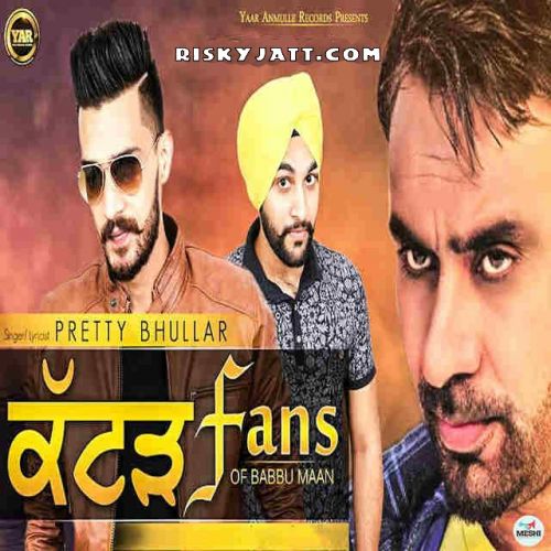 Download Katad Fans Of Babbu Maan Pretty Bhullar mp3 song, Katad Fans Of Babbu Maan Pretty Bhullar full album download