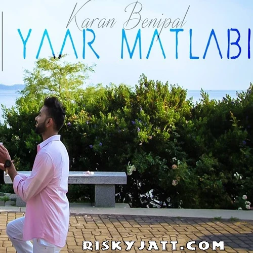 Download Yaar Matlabi Ft B Praak Karan Benipal mp3 song, Yaar Matlabi Karan Benipal full album download