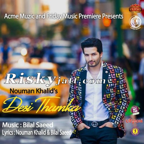 Download Desi Thumka Ft  Bilal Saeed Nouman Khalid mp3 song, Desi Thumka Nouman Khalid full album download