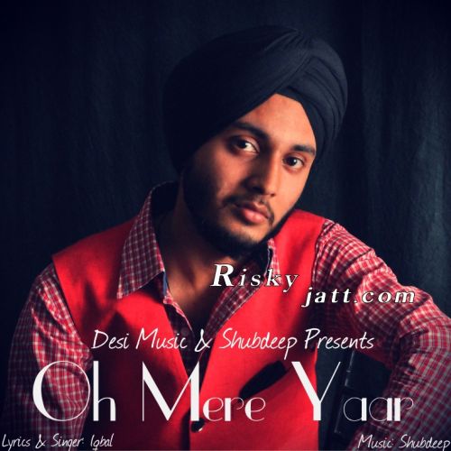 Download Oh Mere Yaar ft Shubdeep Iqbal mp3 song, Oh Mere Yaar Iqbal full album download