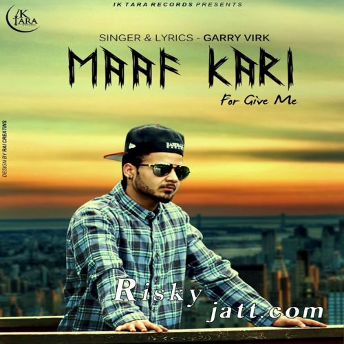 Download Maaf Kari Garry Virk mp3 song, Maaf Kari Garry Virk full album download