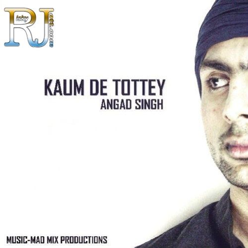 Download Kaum De Tottey Angad Singh mp3 song, Kaum De Tottey Angad Singh full album download
