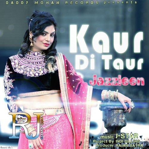 Download Kaur Di Taur Ft J Star Jazzleen mp3 song, Kaur Di Taur Jazzleen full album download
