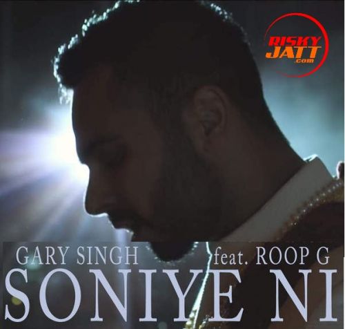 Download Soniye Ni ft Roop G Gary Singh mp3 song, Soniye Ni Gary Singh full album download