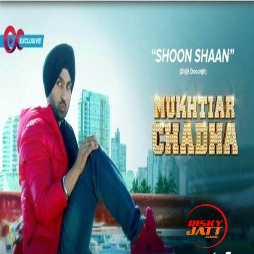 Download Shoon Shaan (Mukhtiar Chadha) Diljit Dosanjh mp3 song, Shoon Shaan (Mukhtiar Chadha) Diljit Dosanjh full album download
