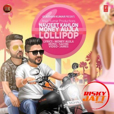 Download Lollipop Money Aujla, Navjeet Kahlon mp3 song, Lollipop Money Aujla, Navjeet Kahlon full album download