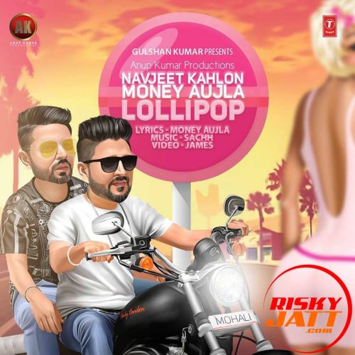 Download Lollipop Ft Money Aujla Navjeet Kahlon mp3 song, Lollipop Navjeet Kahlon full album download