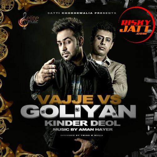 Download Vajje Vs Goliyan Ft. Aman Hayer Kinder Deol mp3 song, Vajje Vs Goliyan Kinder Deol full album download