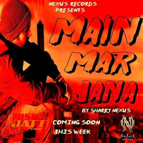 Download Main Mar Jana Sharry Nexus mp3 song, Main Mar Jana Sharry Nexus full album download