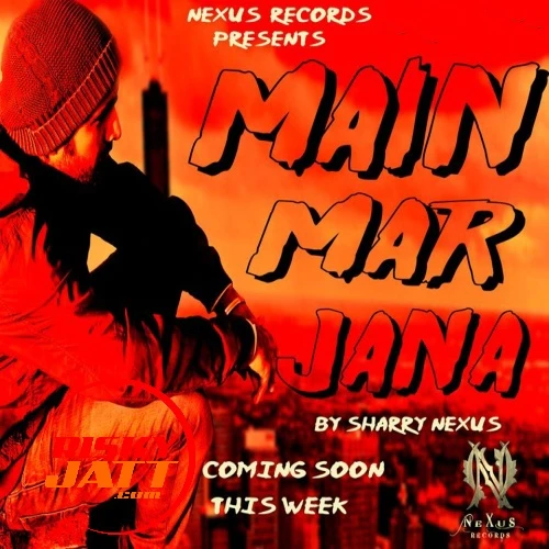 Download Main Mar Jana Sharry Nexus mp3 song, Main Mar Jana Sharry Nexus full album download
