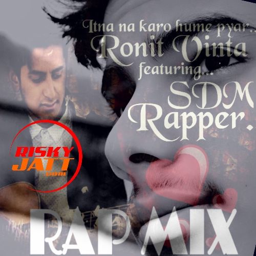 Download Itna Na Karo Hume Pyaar Ronit Vinta, SDM Rapper mp3 song, Itna Na Karo Hume Pyaar Ronit Vinta, SDM Rapper full album download