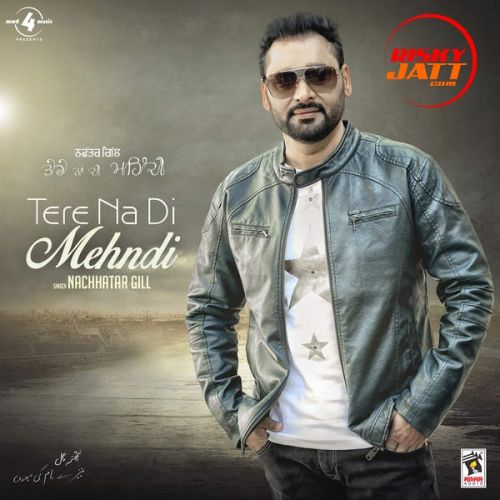 Download Akhiyaan Bechain Nachhatar Gill mp3 song, Tere Na Di Mehndi Nachhatar Gill full album download