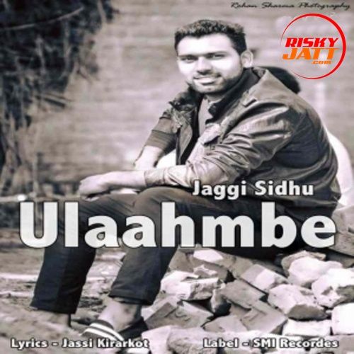 Download Ulaahmbe Jaggi Sidhu mp3 song, Ulaahmbe Jaggi Sidhu full album download