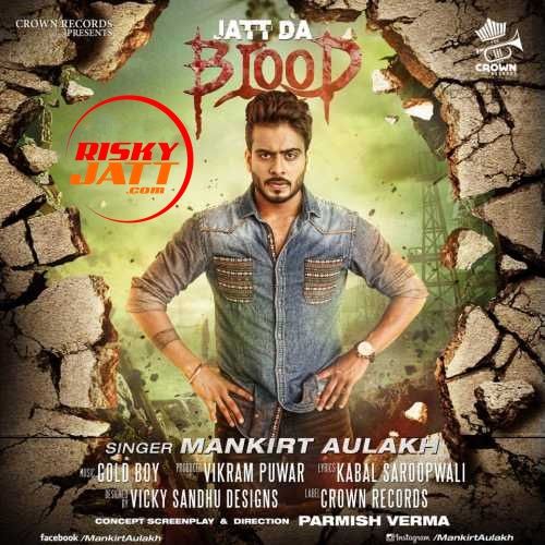 Download Jatt Da Blood Mankirt Aulakh mp3 song, Jatt Da Blood Mankirt Aulakh full album download