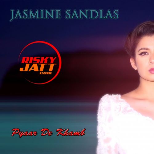 Download Pyaar De Khamb Jasmine Sandlas mp3 song, Pyaar De Khamb Jasmine Sandlas full album download