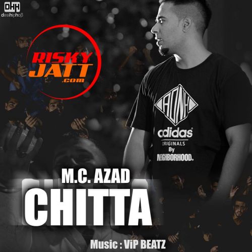 Download Chitta (Heroin) M.C.Azad mp3 song, Chitta (Heroin) M.C.Azad full album download