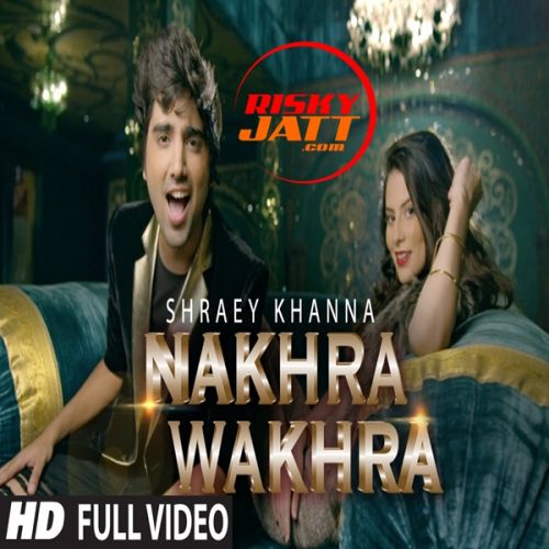 Download Nakhra Shraey Khanna mp3 song, Nakhra Wakhra Shraey Khanna full album download