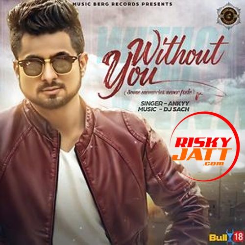 Download Without You Ankyy mp3 song, Without You Ankyy full album download