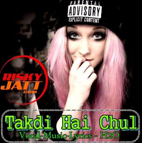 Download Takdi Hai Chul H2O mp3 song, Takdi Hai Chul H2O full album download