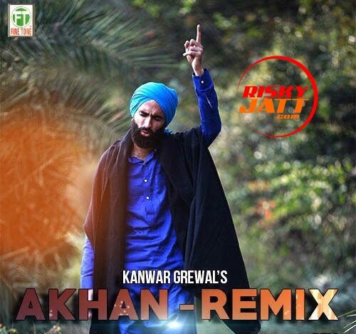 Download Akhan Remix Kanwar Grewal mp3 song, Akhan Remix Kanwar Grewal full album download