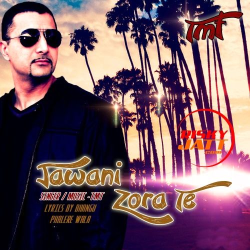 Download Jawani Zora Te TMT mp3 song, Jawani Zora Te TMT full album download