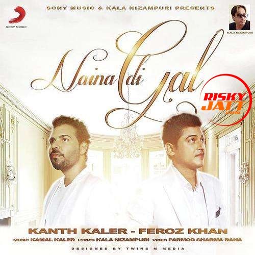 Download Naina Di Gal Feroz Khan, Kanth Kaler mp3 song, Naina Di Gal Feroz Khan, Kanth Kaler full album download