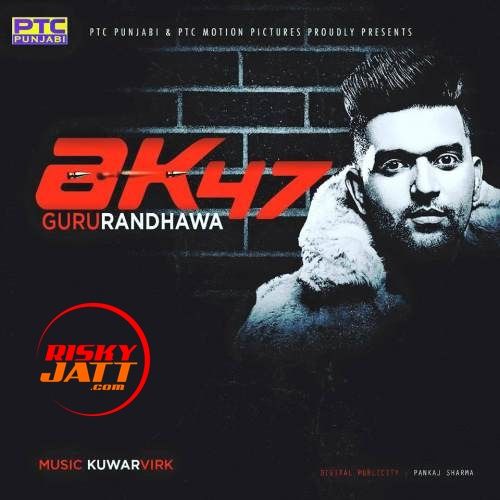 Download AK 47 Guru Randhawa mp3 song, AK 47 Guru Randhawa full album download