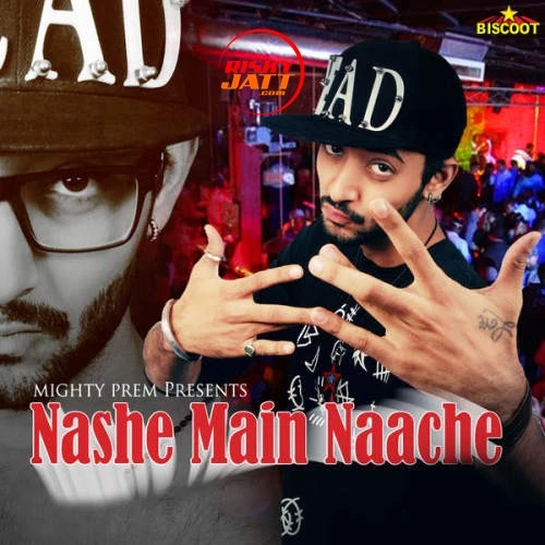 Download Nashe Main Naache Mighty Prem mp3 song