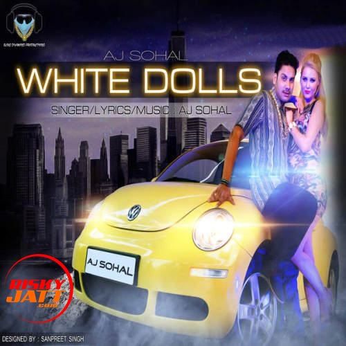 Download White Dolls Aj Sohal mp3 song, White Dolls Aj Sohal full album download