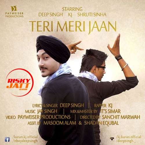 Download Teri Meri Jaan Deep Sing, KJ mp3 song, Teri Meri Jaan Deep Sing, KJ full album download