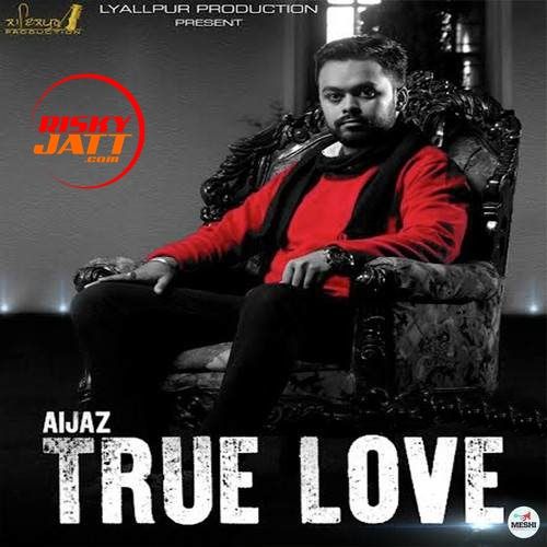 Download True Love Aijaz mp3 song, True Love Aijaz full album download