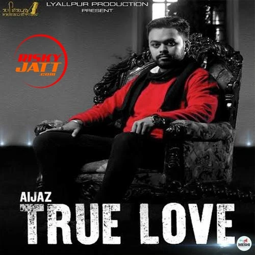 Download True Love Aijaz mp3 song