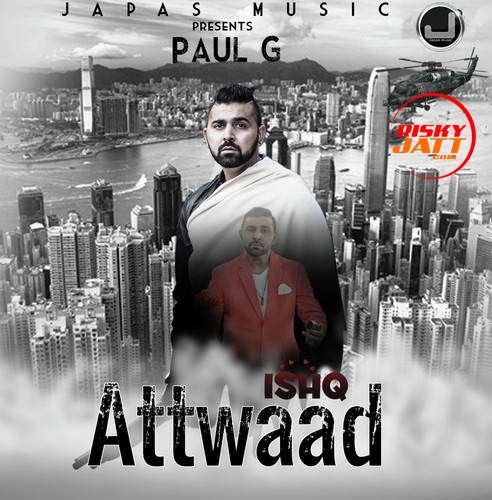 Download Ishq Attwaad Paul G mp3 song, Ishq Attwaad Paul G full album download
