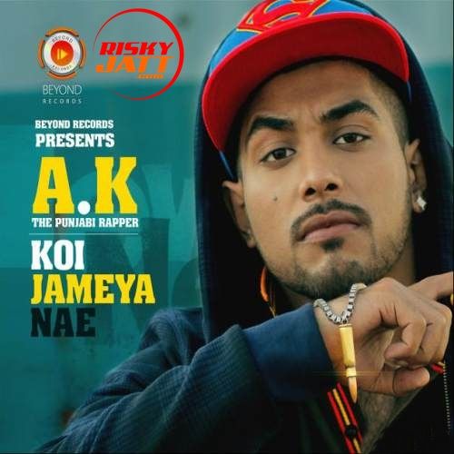Download Koi Jameya Nae AK The Punjabi Rapper mp3 song, Koi Jameya Nae AK The Punjabi Rapper full album download
