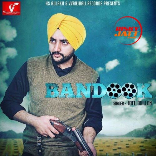 Download Bandook Jotti Dhillon mp3 song, Bandook Jotti Dhillon full album download