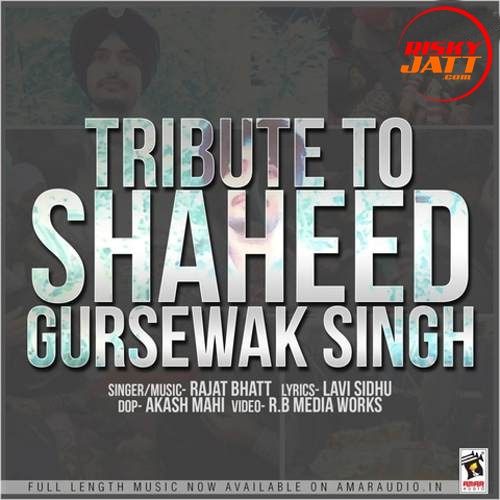 Download Tribute To Shaheed Gursewak Singh Rajat Bhatt mp3 song, Tribute To Shaheed Gursewak Singh Rajat Bhatt full album download