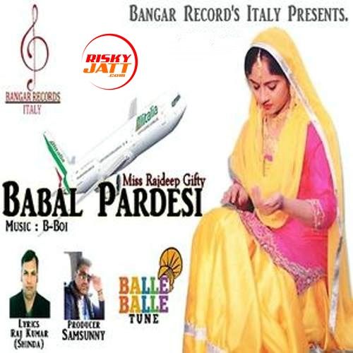 Download Babal Pardesi Miss Rajdeep Gifty mp3 song, Babal Pardesi Miss Rajdeep Gifty full album download