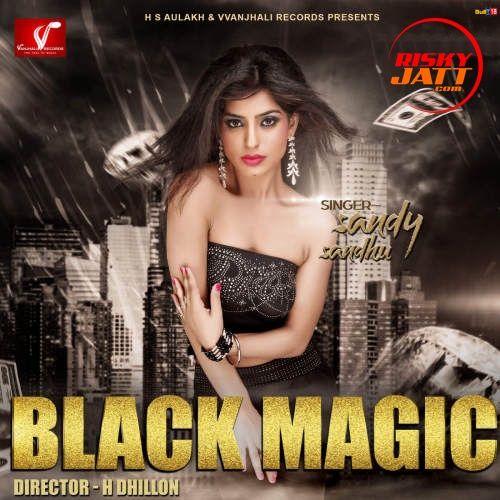 Download Black Magic Sandy Sandhu mp3 song, Black Magic Sandy Sandhu full album download