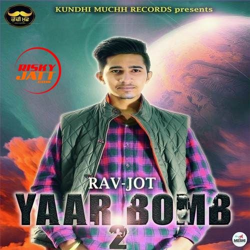 Download Yaar Bomb 2 Rav Jot mp3 song, Yaar Bomb 2 Rav Jot full album download