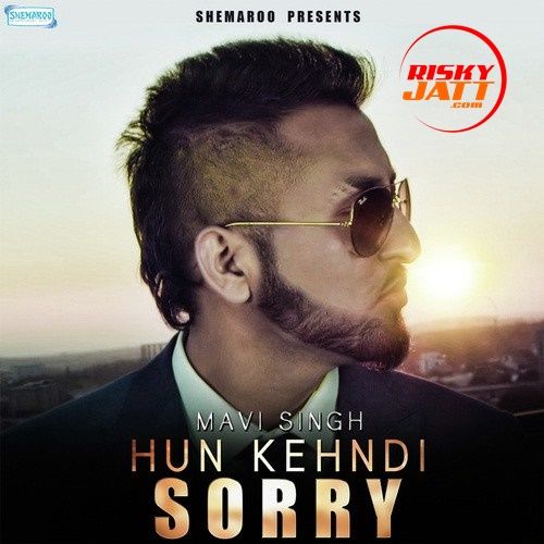 Download Hun Kehndi Sorry Mavi Singh mp3 song, Hun Kehndi Sorry Mavi Singh full album download