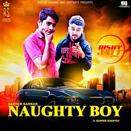 Download Naughty Boy Rapper Sarkar, Rapper Kashyap mp3 song, Naughty Boy Rapper Sarkar, Rapper Kashyap full album download