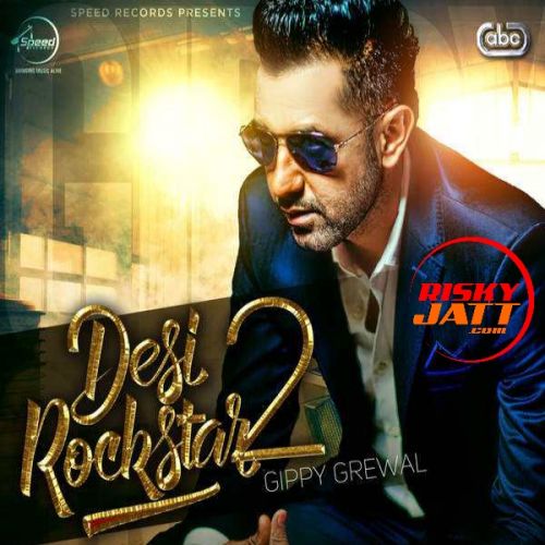 Desi Rockstar 2 By Gippy Grewal, Jatinder Shah and others... full mp3 album