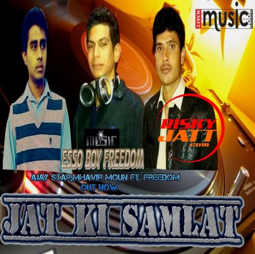 Download Jaat Ki Samlaat Ajay Star, Mhavir Moun, Freedom mp3 song, Jaat Ki Samlaat Ajay Star, Mhavir Moun, Freedom full album download