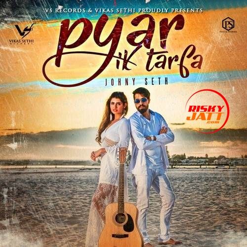 Download Pyar Ik Tarfa Johny Seth mp3 song, Pyar Ik Tarfa Johny Seth full album download
