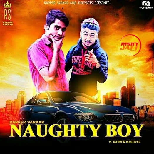 Download Naughty Boy Rapper Sarkar mp3 song, Naughty Boy Rapper Sarkar full album download