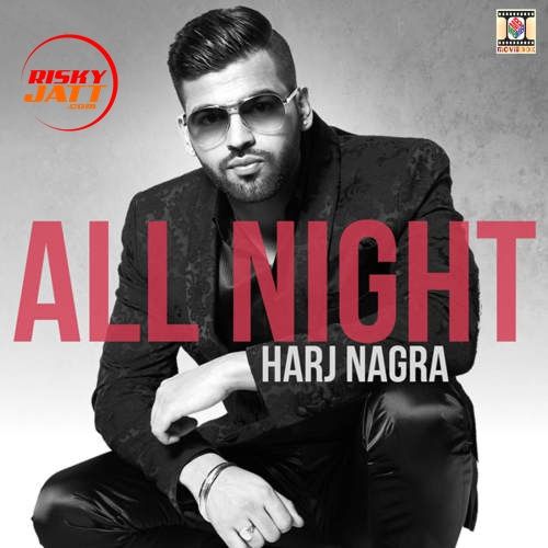 Download All Night Harj Nagra mp3 song, All Night Harj Nagra full album download